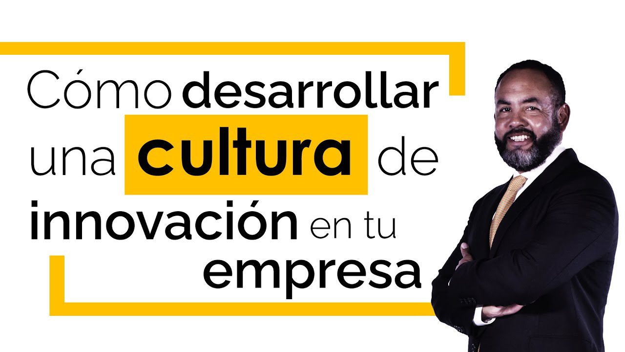 Cómo implementar una cultura de innovación en tu empresa