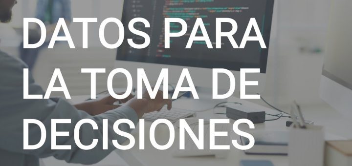 Cómo utilizar el análisis de big data para mejorar la toma de decisiones