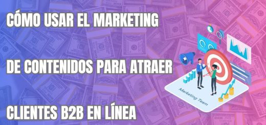 Cómo utilizar el marketing de contenidos para atraer clientes B2B