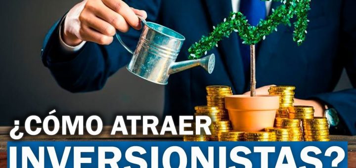 Estrategias para atraer inversionistas a tu negocio