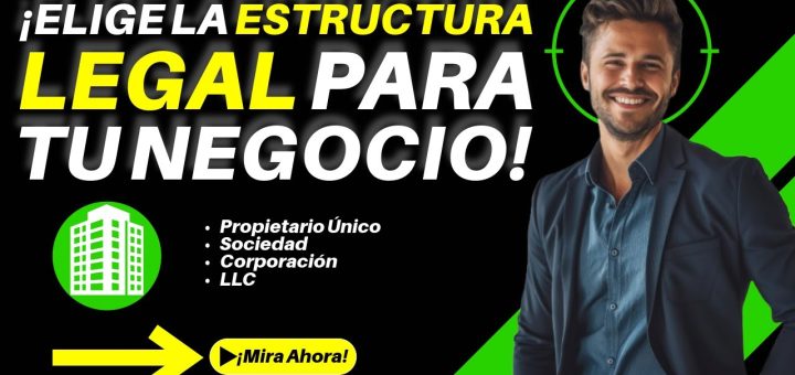 Cómo elegir la estructura legal adecuada para tu negocio