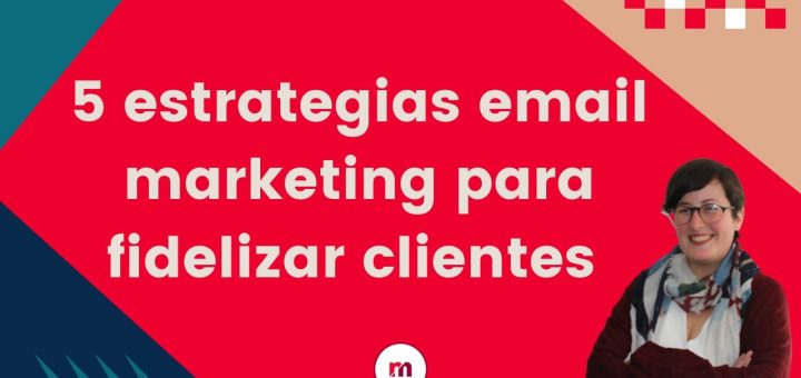 Cómo utilizar el email marketing para fidelizar clientes