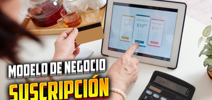 Cómo crear un modelo de negocio basado en la suscripción de productos y servicios