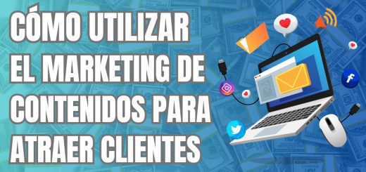 Cómo utilizar el marketing de contenidos para atraer clientes