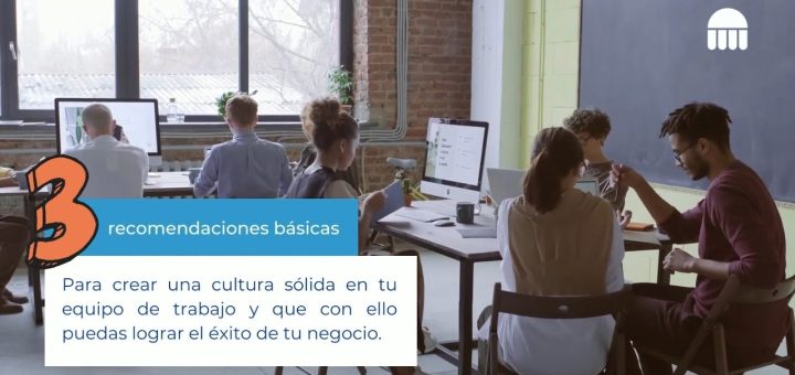 Cómo crear una cultura empresarial sólida en tu negocio