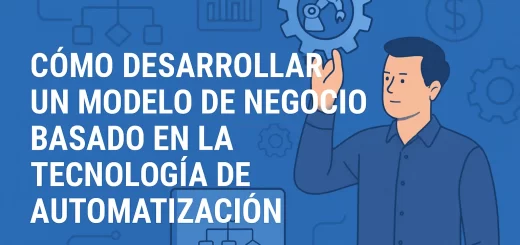 Cómo desarrollar un modelo de negocio basado en la tecnología de automatización