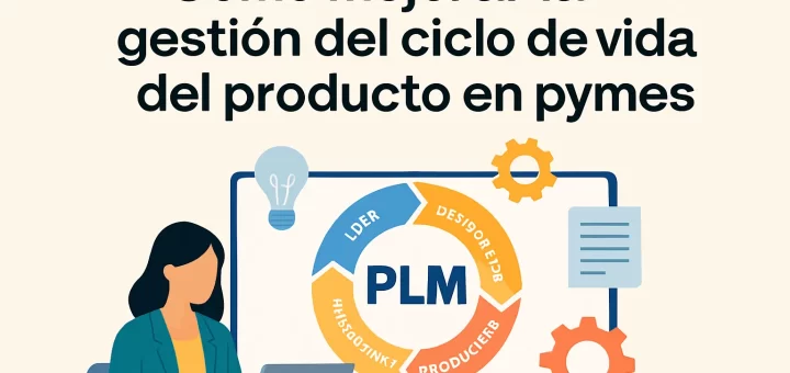 Cómo mejorar la gestión del ciclo de vida del producto en pymes