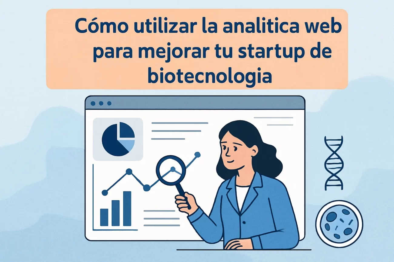 Cómo utilizar la analítica web para mejorar tu startup de biotecnología