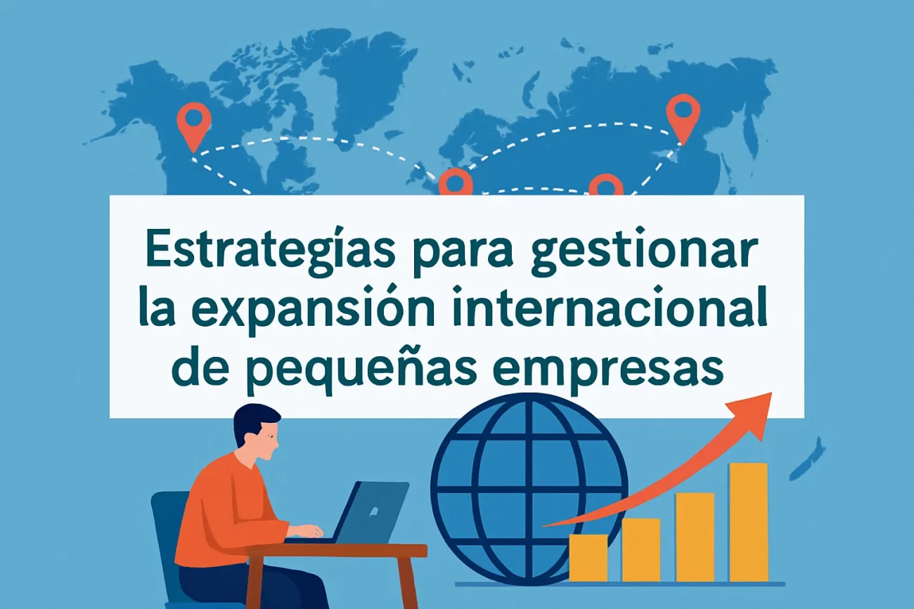 Estrategias para gestionar la expansión internacional de pequeñas empresas