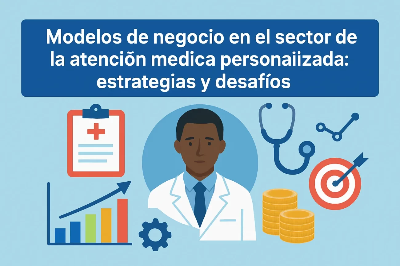 Modelos de negocio en el sector de la atención médica personalizada: estrategias y desafíos
