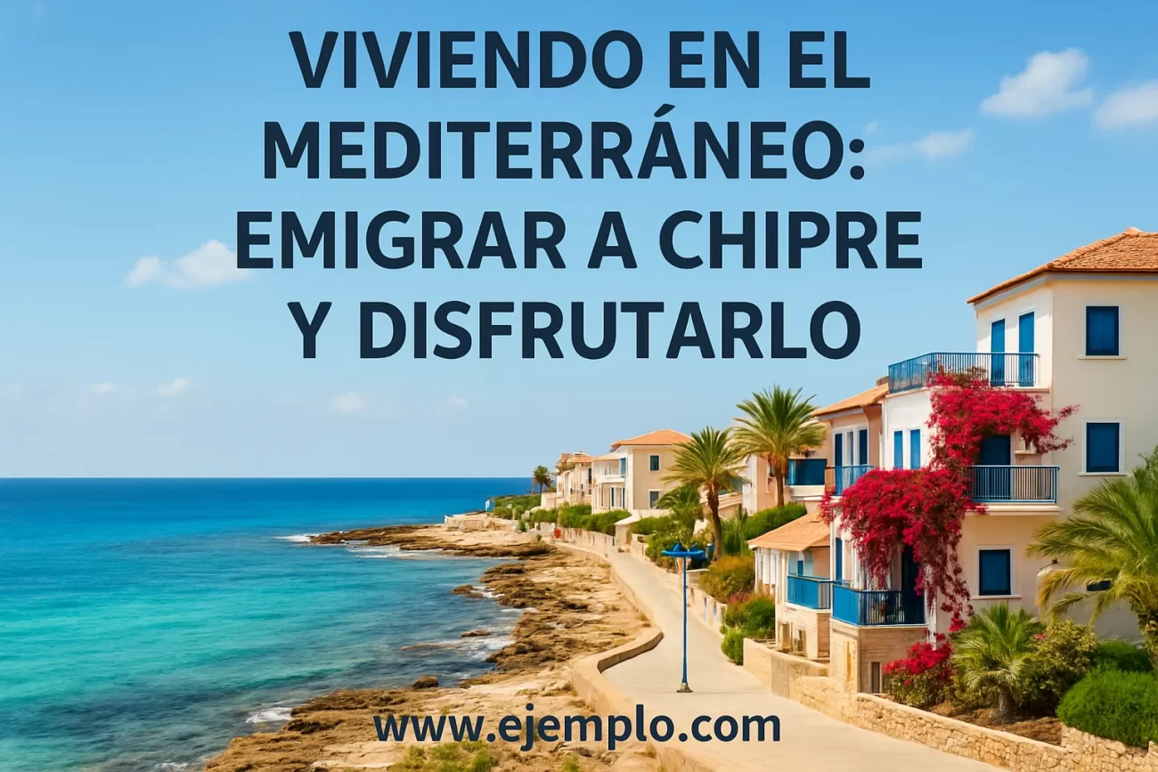 Viviendo en el Mediterráneo: Emigrar a Chipre y disfrutarlo