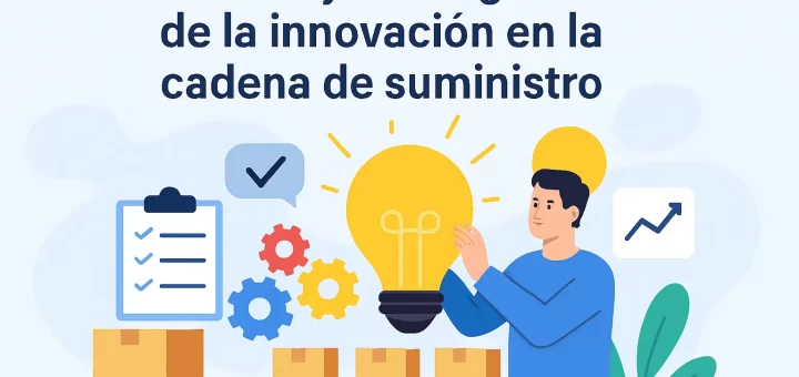 Cómo mejorar la gestión de la innovación en la cadena de suministro