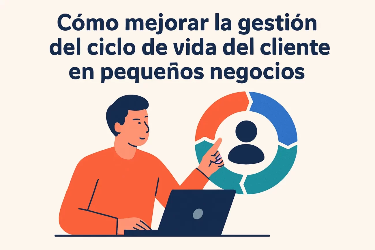 Cómo mejorar la gestión del ciclo de vida del cliente en pequeños negocios
