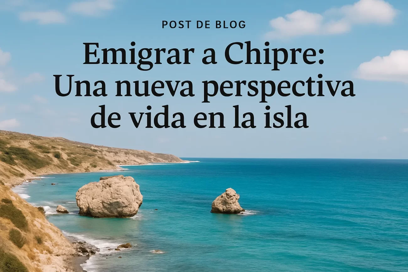 Emigrar a Chipre: Una nueva perspectiva de vida en la isla