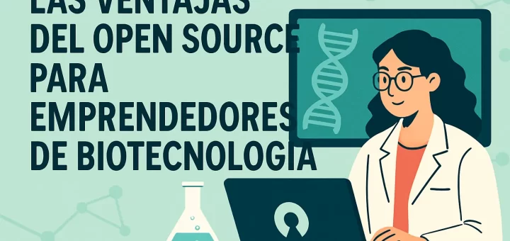 Las ventajas del open source para emprendedores de biotecnología