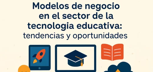 Modelos de negocio en el sector de la tecnología educativa: tendencias y oportunidades