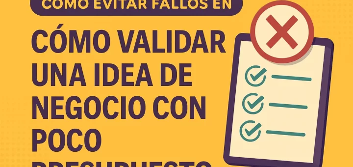 cómo evitar fallos en Cómo validar una idea de negocio con poco presupuesto