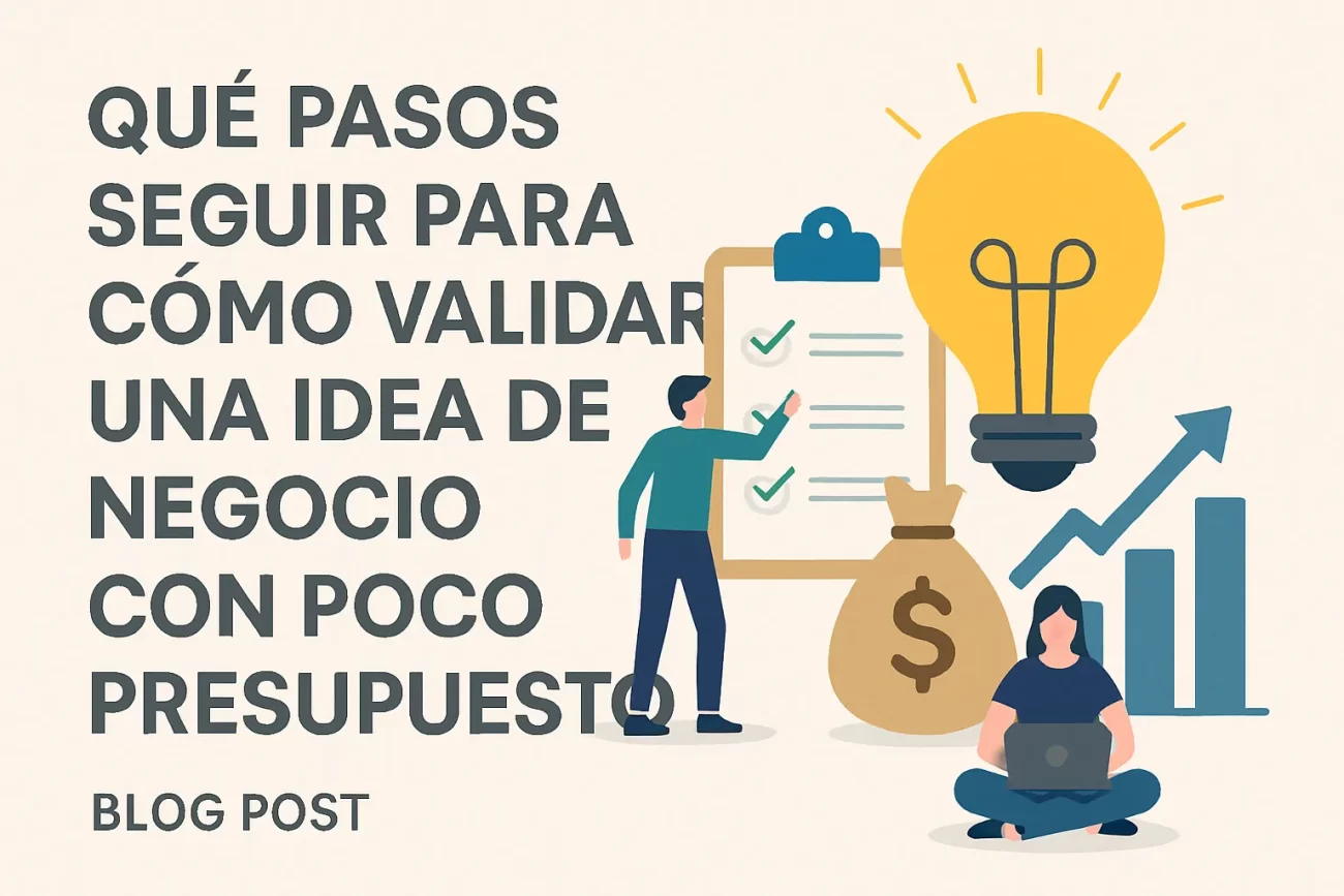 qué pasos seguir para Cómo validar una idea de negocio con poco presupuesto