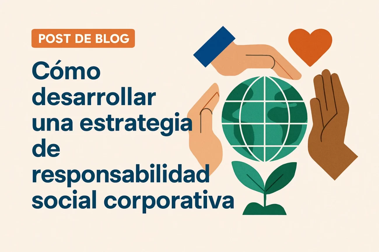 Cómo desarrollar una estrategia de responsabilidad social corporativa