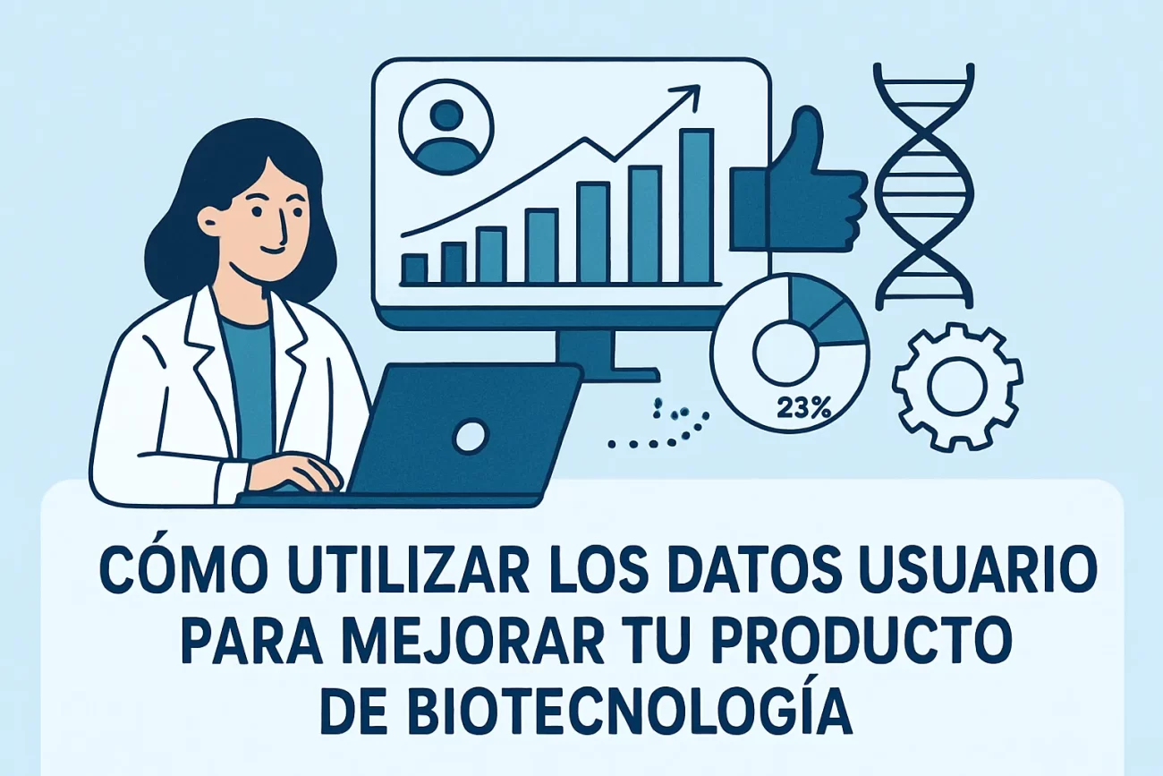 Cómo utilizar los datos de usuario para mejorar tu producto de biotecnología