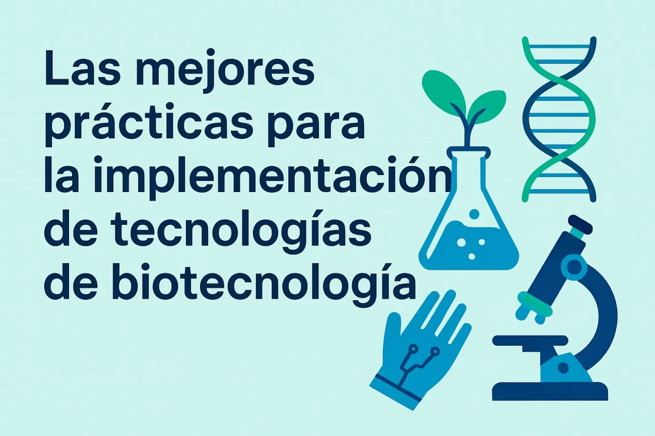 Las mejores prácticas para la implementación de tecnologías de biotecnología