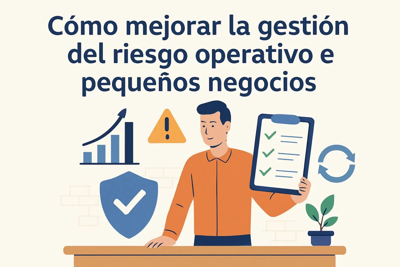 Cómo mejorar la gestión del riesgo operativo en pequeños negocios