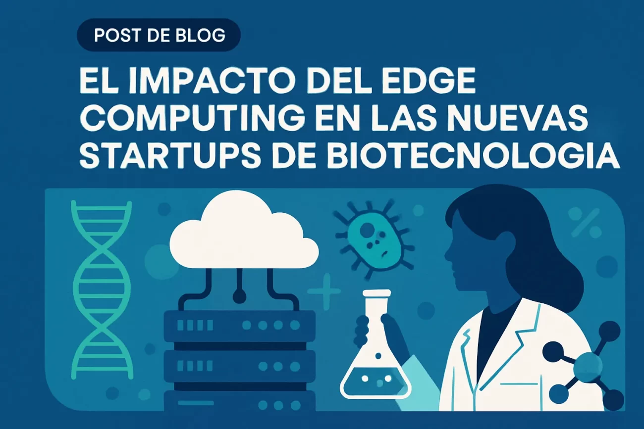 El impacto del edge computing en las nuevas startups de biotecnología