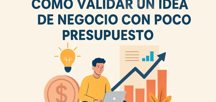 cómo escalar Cómo validar una idea de negocio con poco presupuesto