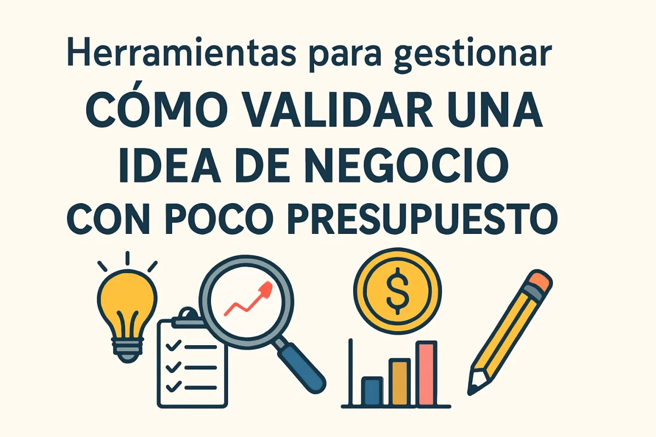 herramientas para gestionar Cómo validar una idea de negocio con poco presupuesto