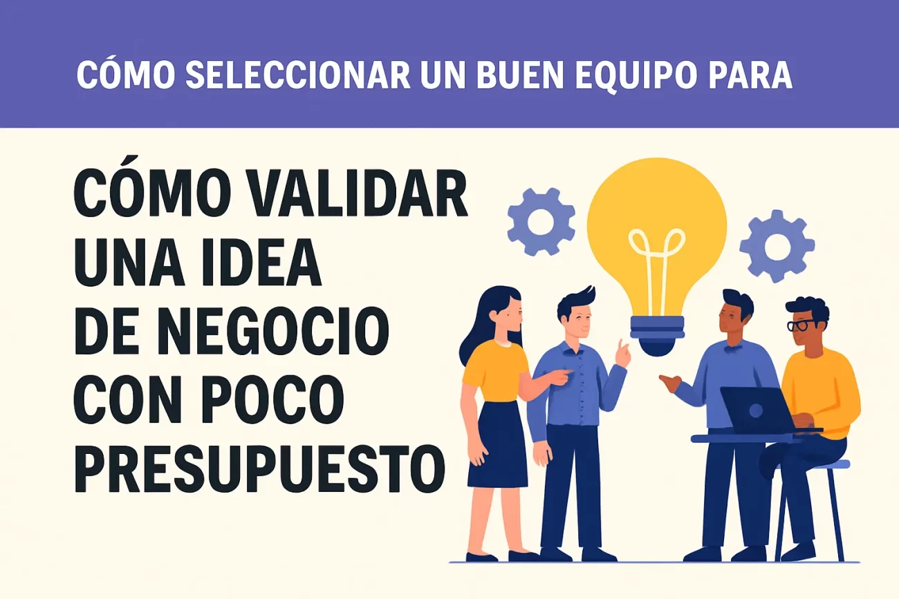 cómo seleccionar un buen equipo para Cómo validar una idea de negocio con poco presupuesto