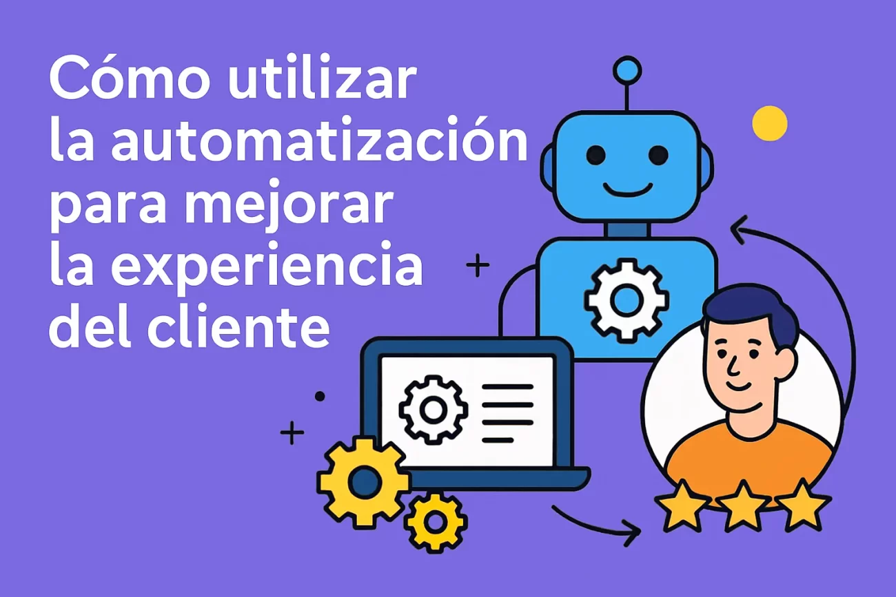 Cómo utilizar la automatización para mejorar la experiencia del cliente
