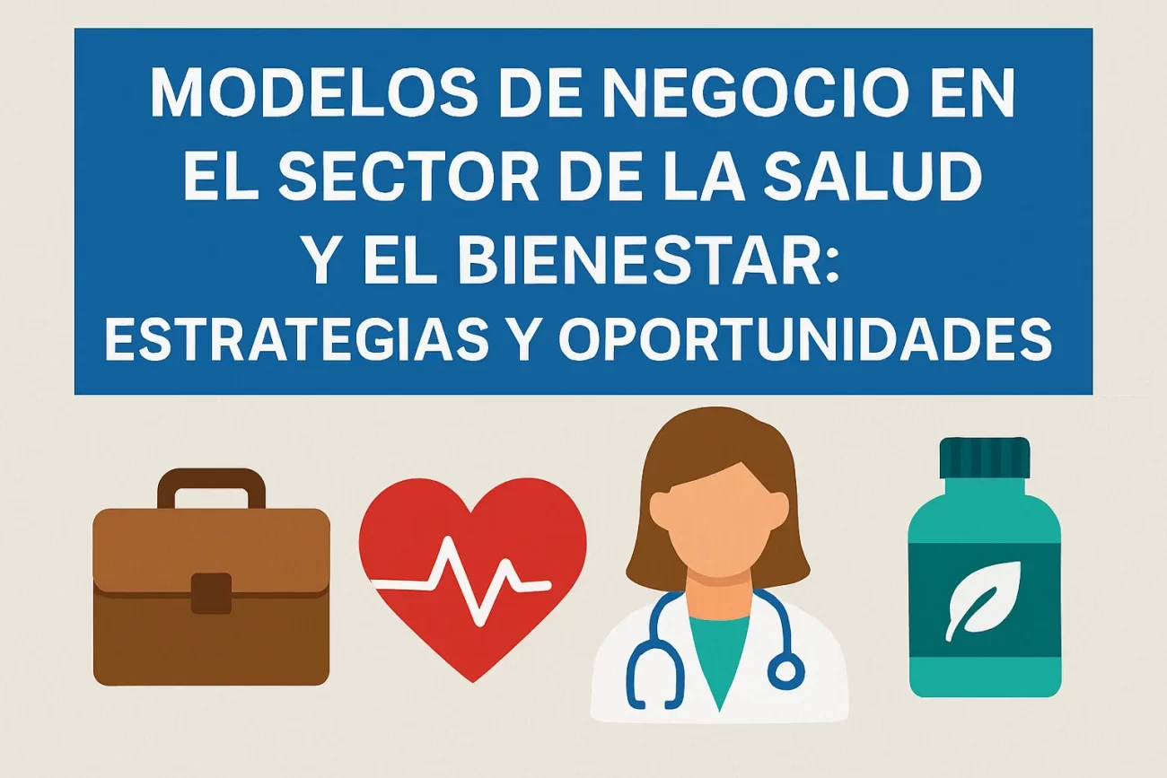 Modelos de negocio en el sector de la salud y el bienestar: estrategias y oportunidades