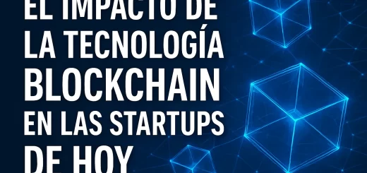 El impacto de la tecnología blockchain en las startups de hoy