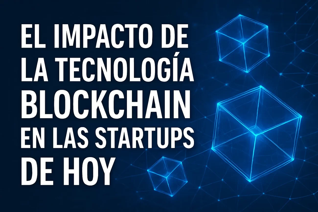 El impacto de la tecnología blockchain en las startups de hoy