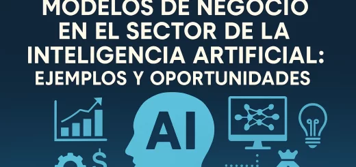 Modelos de negocio en el sector de la inteligencia artificial: ejemplos y oportunidades