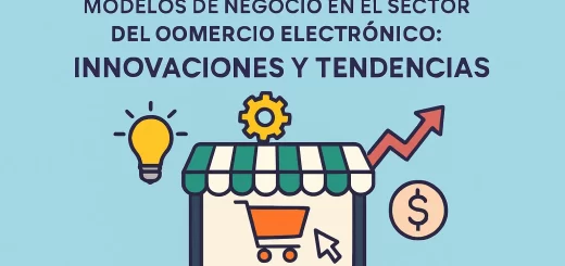 Modelos de negocio en el sector del comercio electrónico: innovaciones y tendencias