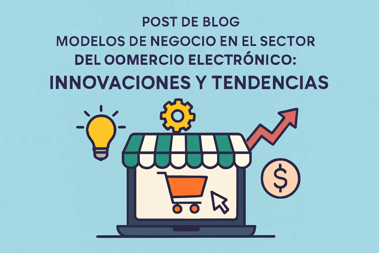 Modelos-de-negocio-en-el-sector-del-comercio-electronico-innovaciones-y-tendencias | Negocios10.Com Modelos de negocio en el sector del comercio electrónico: innovaciones y tendencias