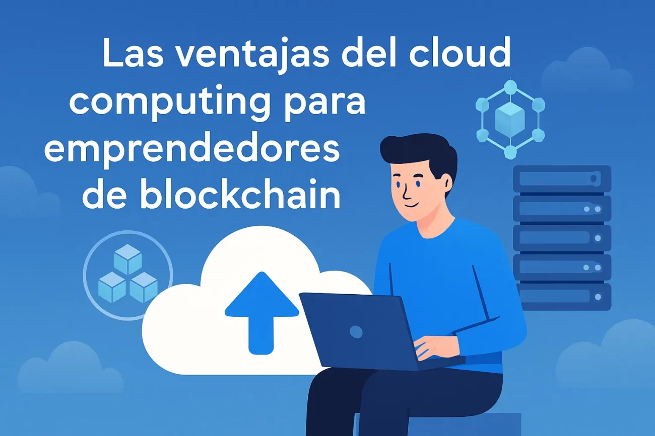 Las ventajas del cloud computing para emprendedores de blockchain
