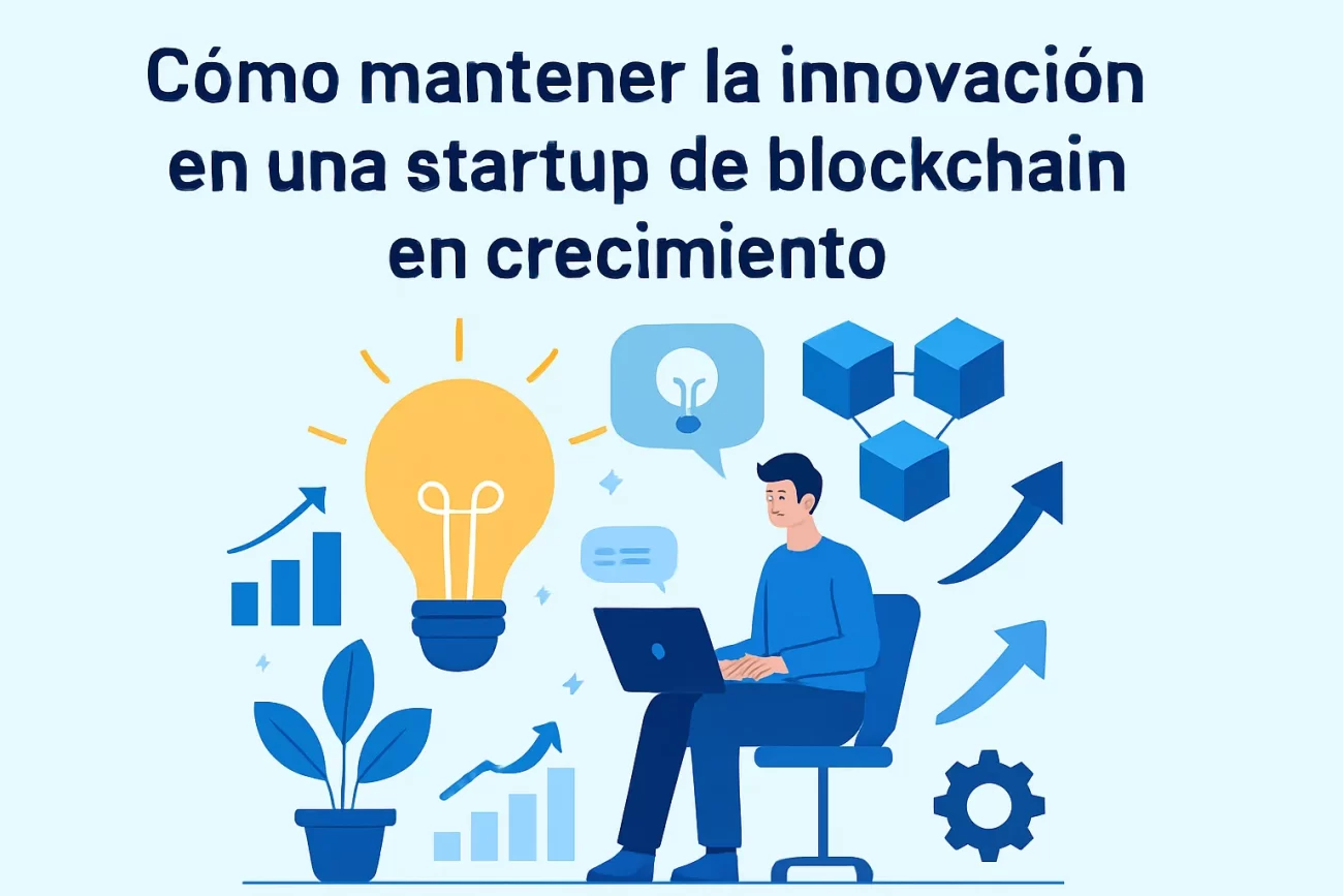 Cómo mantener la innovación en una startup de blockchain en crecimiento