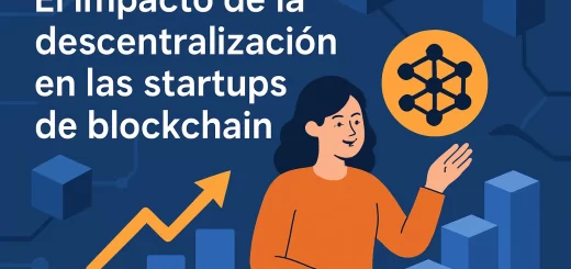 El impacto de la descentralización en las startups de blockchain