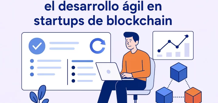 Las mejores prácticas para el desarrollo ágil en startups de blockchain