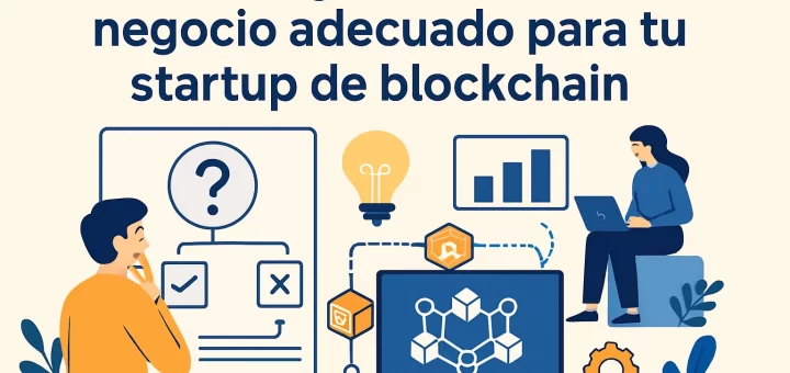 Cómo elegir el modelo de negocio adecuado para tu startup de blockchain