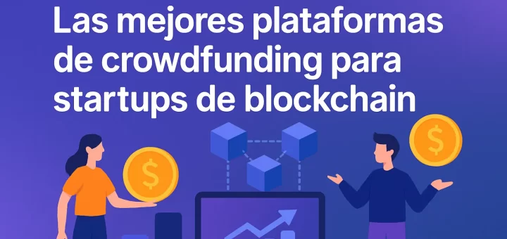 Las mejores plataformas de crowdfunding para startups de blockchain