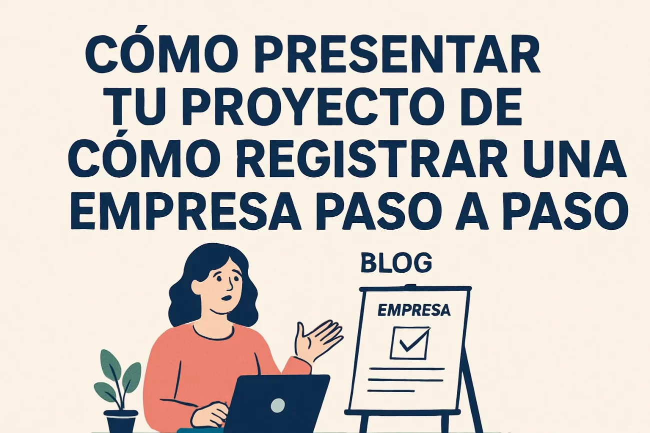 cómo presentar tu proyecto de Cómo registrar una empresa paso a paso