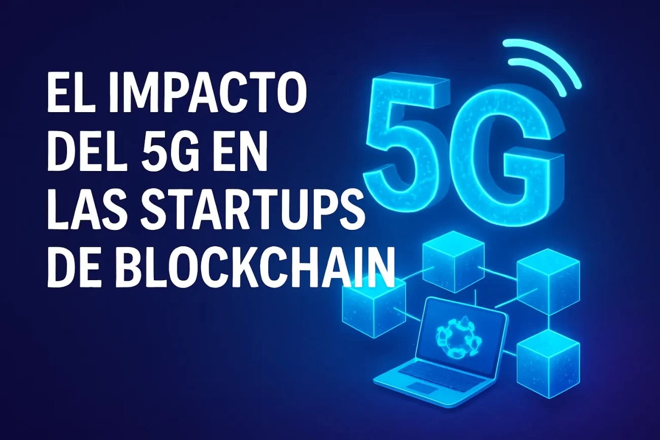El-impacto-del-5G-en-las-startups-de-blockchain | Negocios10.Com El impacto del 5G en las startups de blockchain