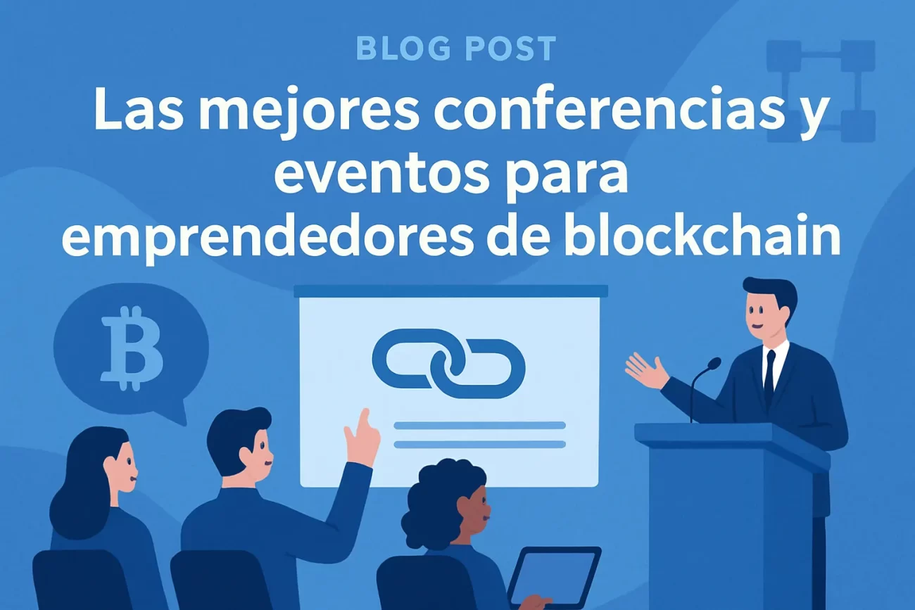 Las mejores conferencias y eventos para emprendedores de blockchain