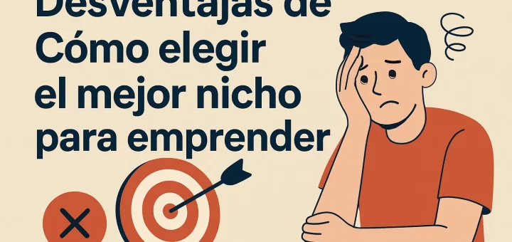 desventajas de Cómo elegir el mejor nicho para emprender