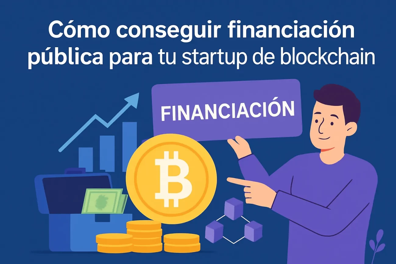 Cómo conseguir financiación pública para tu startup de blockchain