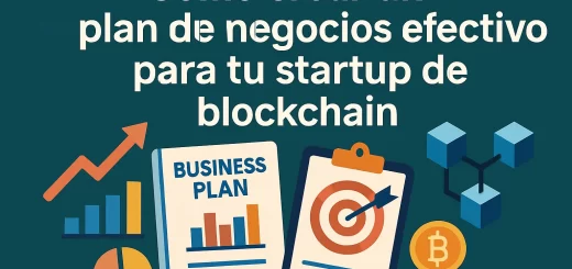 Cómo crear un plan de negocios efectivo para tu startup de blockchain