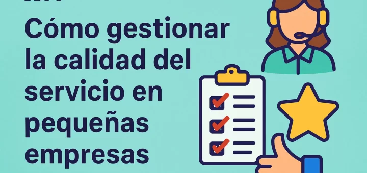 Cómo gestionar la calidad del servicio en pequeñas empresas